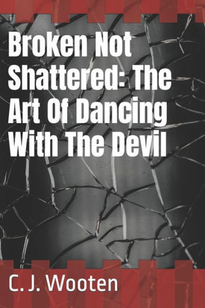 Broken Not Shattered: The Art Of Dancing With The Devil