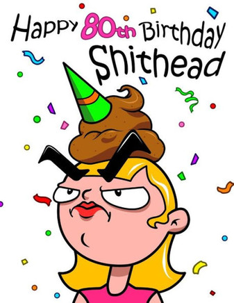 Happy 80Th Birthday Shithead: This Large Print Address Book Is A Great Gag Gift And Birthday Gift All In One. Forget The Birthday Card And Get A Birthday Book Instead!