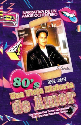 Una Vieja Historia De Amor: Narrativa De Un Amor Ochentero (Spanish Edition)