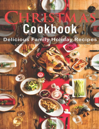 Christmas Cookbook: Delicious Family Holiday Recipes