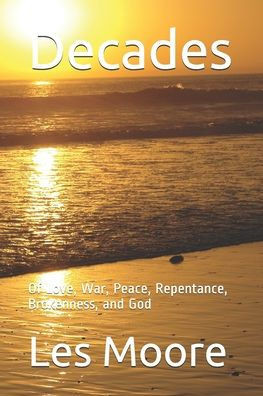 Decades: Of Love, War, Peace, Repentance, Brokenness, and God
