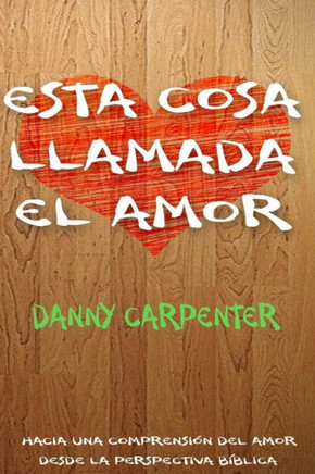 Esta cosa llamada el amor: Hacia una comprensión del amor desde la perspectiva bíblica