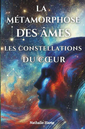 La Métamorphose Des Âmes: Les Constellations Du Coeur