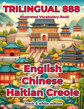 Trilingual 888 English Chinese Haitian Creole Illustrated Vocabulary Book: Help your child become multilingual with efficiency