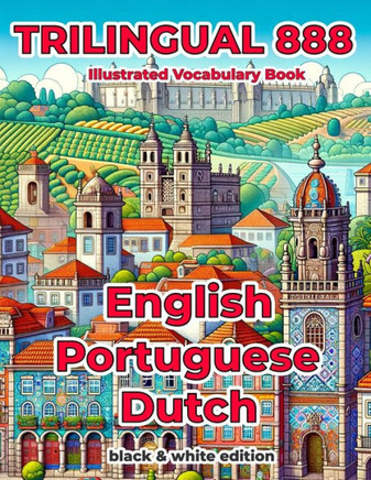 Trilingual 888 English Portuguese Dutch Illustrated Vocabulary Book: Help your child become multilingual with efficiency