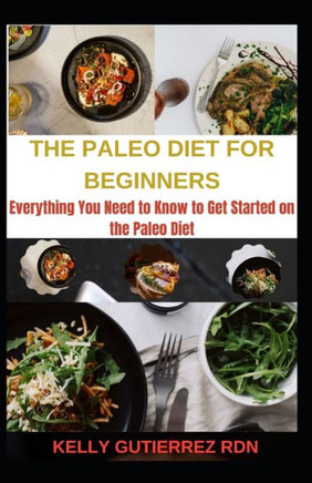 The Paleo Diet for Beginners: Everything You Need to Know to Get Started on the Paleo Diet