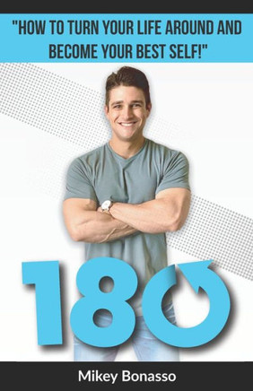 180: How to Turn Your Life Around and Become Your Best Self!