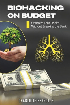 Biohacking on budget: Optimize Your Health Without Breaking the Bank