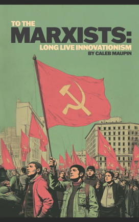 To The Marxists: Long Live Innovationism!