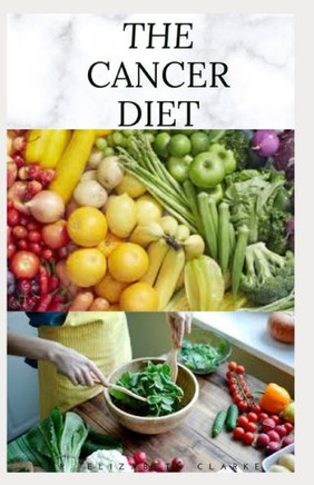The Cancer Diet: Beating Cancer with Diet: Includes Recipes Meal Plan Food List and Cookbook