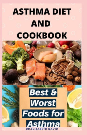 Asthma Diet and Cookbook: Complete Asthma Remedy Recipe Guide, Delicious Cookbook and Meal Plan