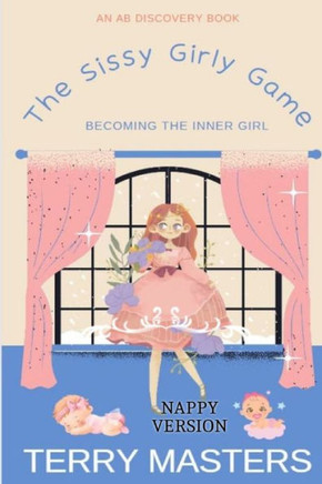 The Sissy Girly Game (Nappy Version): A sissy/sissy baby story