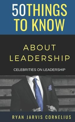 50 Things to Know About Leadership: Celebrities on Leadership