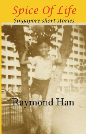 Spice Of Life: Singapore Short Stories