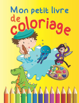 Mon petit livre de coloriage: Apprendre l'art en s'amusant dès 3 ans