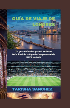 Guía de viaje de Londres 2024 y más allá: Tu guía definitiva para el anfitrión De la final de la Liga de Campeones de la UEFA de 2024