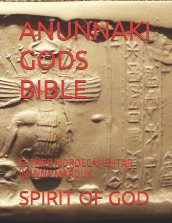Anunnaki Gods Bible: Esther Mordecai Ishtar Inanna Marduk