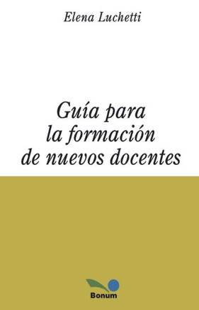 Guía para la formación de nuevos docentes Guía para la formación de nuevos docentes