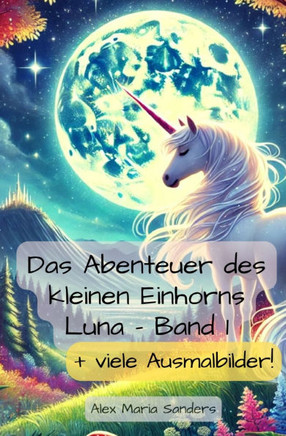 Die Abenteuer des kleinen Einhorns Luna: Teil 1