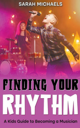 Finding Your Rhythm: A Kids Guide to Becoming a Musician