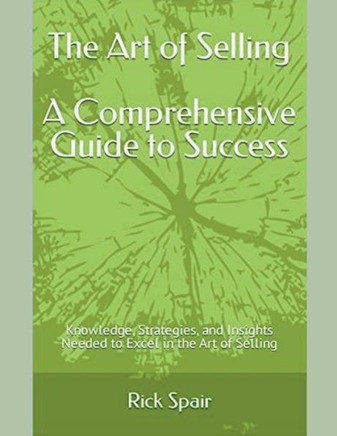 The Art of Selling - A Comprehensive Guide to Success: Knowledge, Strategies, and Insights Needed to Excel in the Art of Selling