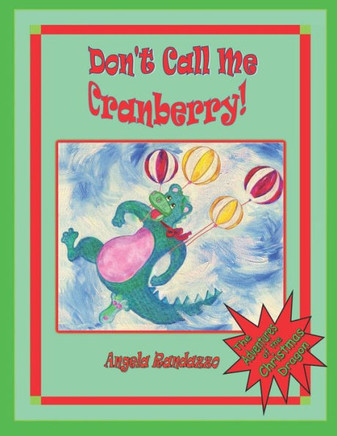 Don'T Call Me Cranberry: The Adventures Of The Christmas Dragon