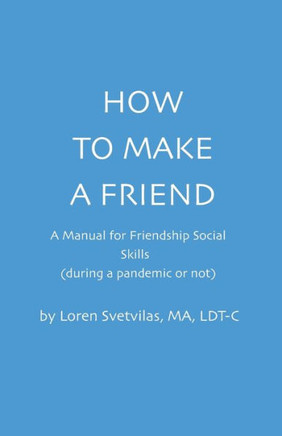 How To Make a Friend: A Manual for Friendship Social Skills