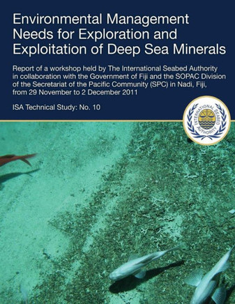 Environmental Management Needs for Exploration and Exploitation of Deep Sea Minerals: Report of a workshop held by The International Seabed Authority