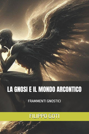 La Gnosi E Il Mondo Arcontico: Frammenti Gnostici