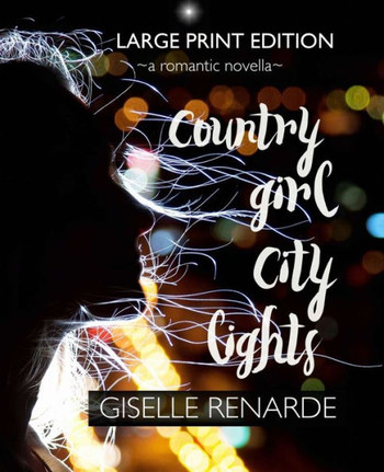 Country Girl, City Lights Large Print Edition: A Romantic Novella