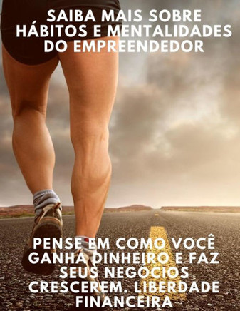 Saiba mais sobre hábitos e mentalidades do empreendedor: pense em como você ganha dinheiro e faz seus negócios crescerem. Liberdade financeira