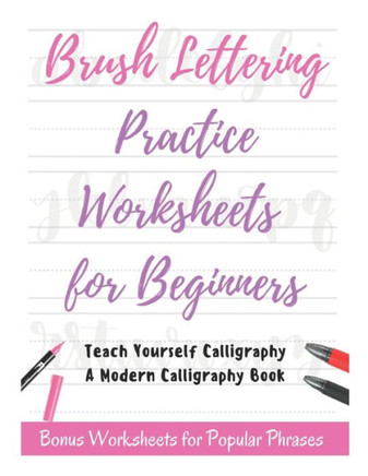 Brush Lettering Practice Worksheets for Beginners - Teach Yourself Calligraphy - A Modern Calligraphy Book: Bonus Worksheets for Popular Phrases, 50 P