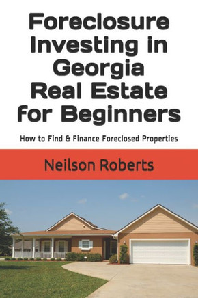 Foreclosure Investing In Georgia Real Estate For Beginners: How To Find & Finance Foreclosed Properties