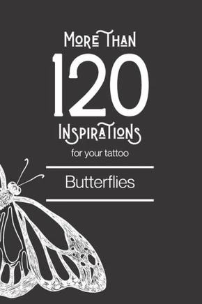 More than 120 inspirations for your tattoo - Butterflies: In this book you'll find more than 120 inspirations for your future tattoo - butterfly. From