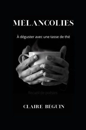 Mélancolies: À déguster avec une tasse de thé