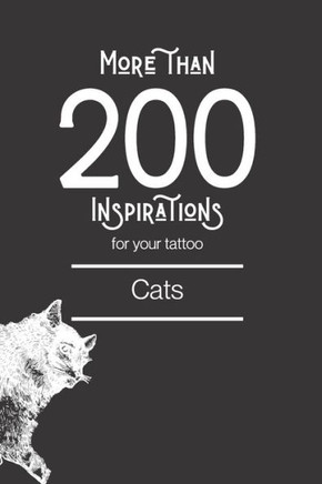 More than 200 inspirations for your tattoo - cats: In this book you'll find more than 200 cats inspirations for your future tattoo. From minimalist st