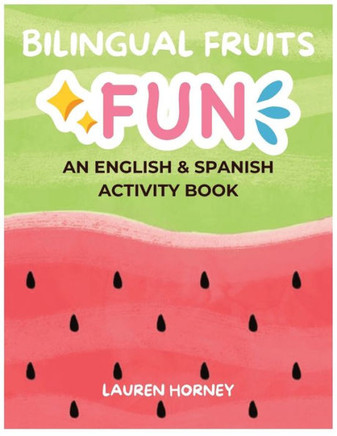 Bilingual Fruits Fun: An English and Spanish Activity Book: Fruitful Adventures