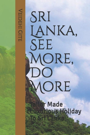 Sri Lanka, See More, Do More: Tailor Made Luxurious Holiday To Sri Lanka