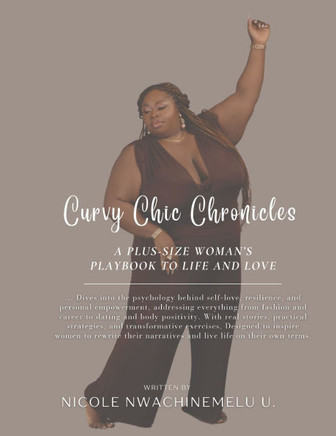 Curvy Chic Chronicles: A Plus-Size Woman's Playbook To Life and Love