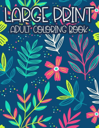 Large Print Adult Coloring Book: Simple Illustrations, Designs, And Patterns Of Spring For Elderly Adults To Color, Relaxing Coloring Pages For Senior - Large Print