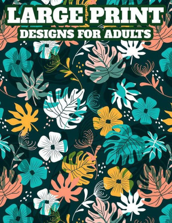 Large Print Designs For Adults: An Easy Coloring Book For Seniors In Large Print, Relaxing Illustrations And Designs Of Spring To Color - Large Print
