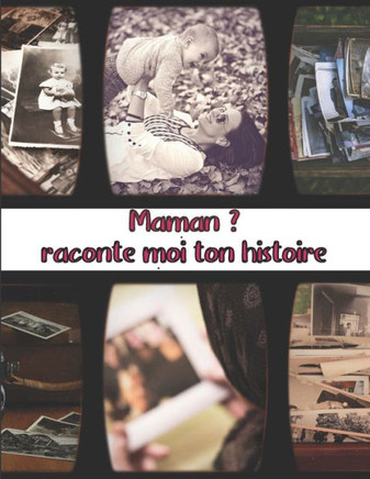 Maman ? Raconte moi ton histoire: Grand Format Ce livre à compléter par Maman est une véritable invitation au partage de ses souvenirs