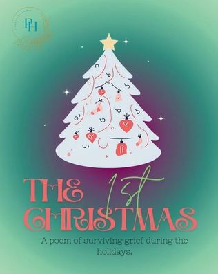 The 1st Christmas: A poem of surviving grief during the holidays.