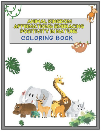 Animal Kingdom Affirmations: Embracing Positivity in Nature: Colorful Creatures and Positive Messages