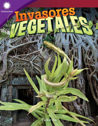 Invasores Vegetales (Smithsonian: Informational Text) (Spanish Edition)
