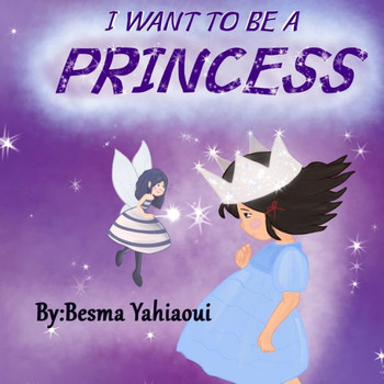 I Want To Be A PRINCESS: How To Be A PRINCESS