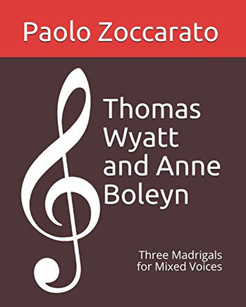 Thomas Wyatt and Anne Boleyn: Three Madrigals for Mixed Voices