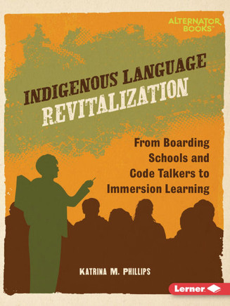 Indigenous Language Revitalization: From Boarding Schools and Code Talkers to Immersion Learning