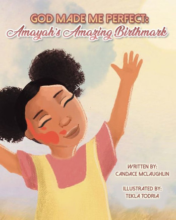 God Made Me Perfect: Amayah's Amazing Birthmark God Made Me Perfect: Amayah's Amazing Birthmark