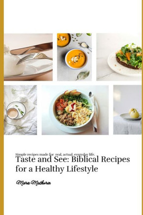 Taste and See: Biblical Recipes for a Healthy Lifestyle